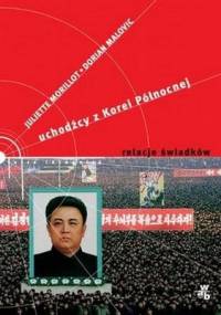 Uchodźcy z Korei Północnej. Relacje świadków - Juliette Morillot, Dorian Malovic