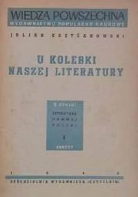 U kolebki naszej literatury - Julian Krzyżanowski