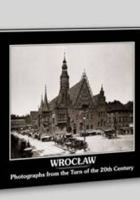 Wrocław - Fotografie z przełomu XIX i XX wieku - Iwona Bińkowska