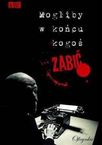 Mogliby w końcu kogoś zabić