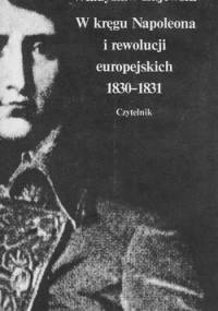 W kręgu Napoleona i rewolucji europejskich 1830 - 1831 - Władysław Zajewski