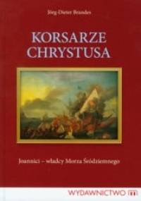 Korsarze Chrystusa. Joannici - władcy Morza Śródziemnego - Jörg-Dieter Brandes