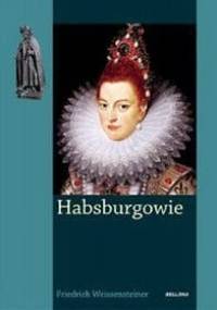 Habsburgowie. Krwawy Ród Europy - Friedrich Weissensteiner