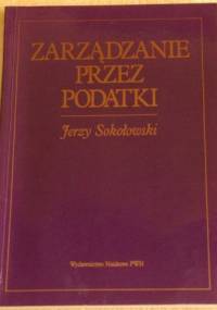 Zarządzanie przez podatki - Jerzy Sokołowski