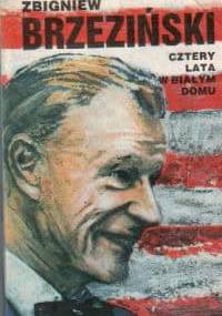 Cztery lata w Białym Domu. Wspomnienia - Zbigniew Brzeziński