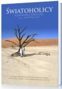 Światoholicy. We dwoje od Wyspy Wielkanocnej po Ziemię Ognistą, od Laponii po Papuę. 6 kontynentów, 60 krajów w 20 lat - Aleksandra Pawlicka