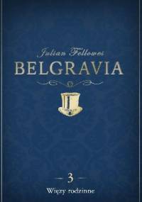 Belgravia. Więzy rodzinne - Julian Fellowes