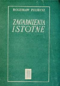 Zagadnienia istotne - Bolesław Piasecki