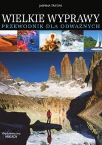 Wielkie wyprawy. Przewodnik dla odważnych - Jasmina Trifoni
