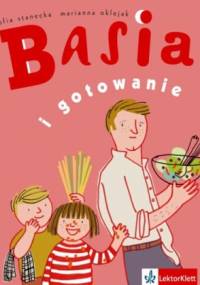 Basia i gotowanie - Zofia Stanecka, Marianna Oklejak