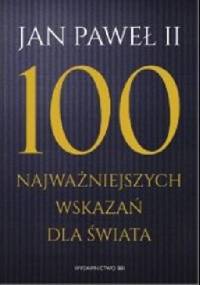 100 najważniejszych wskazań dla świata - Jan Paweł II