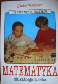 Matematyka dla każdego dziecka - Janice VanCleave
