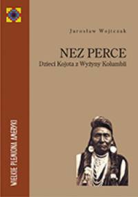 Nez Perce. Dzieci Kojota z Wyżyny Kolumbii - Jarosław Wojtczak