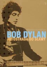 Bob Dylan Autostradą do sławy - Howard Sounes