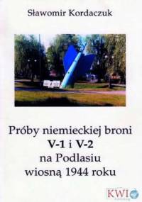 Próby niemieckiej broni V-1 i V2 na Podlasiu wiosną 1944 roku - Sławomir Kordaczuk