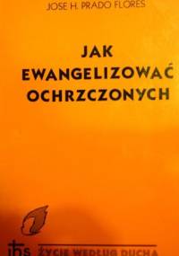 Jak ewangelizować ochrzczonych - Jose H. Prado Flores