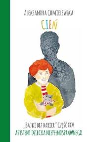 CIEŃ. BAJKI BEZ BARIER CZ.XXV ASYSTENT DZIECKA NIEPEŁNOSPRAWNEGO - Aleksandra Chmielewska