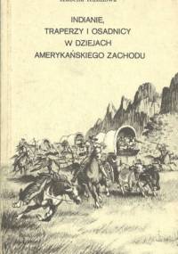 Indianie, traperzy i osadnicy w dziejach amerykańskiego Zachodu - Izabella Rusinowa