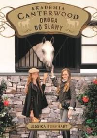 Akademia Canterwood (Tom 19). Droga do sławy - Jessica Burkhart