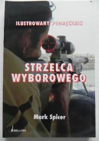 Ilustrowany podręcznik strzelca wyborowego - Mark Spicer