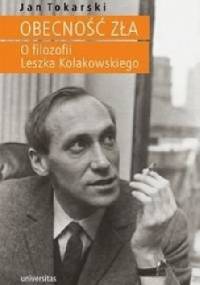 Obecność zła. O filozofii Leszka Kołakowskiego - Jan Tokarski
