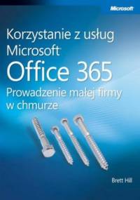 Korzystanie z usług Microsoft Office 365 Prowadzenie małej firmy w chmurze - Brett Hill