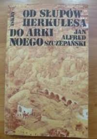 Od Słupów Herkulesa do Arki Noego - Jan Alfred Szczepański