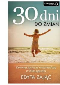 30 Dni do Zmian. Dokonaj życiowej metamorfozy w kilka tygodni - Edyta Zając
