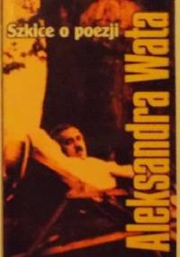 Szkice o poezji Aleksandra Wata