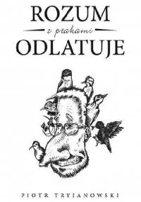 Rozum z ptakami odlatuje - Piotr Tryjanowski