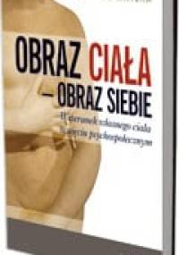 Obraz ciała-obraz siebie. Wizerunek własnego ciała w ujęciu psychospołecznym - Anna Brytek-Matera