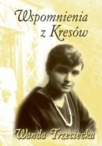 Wspomnienia z kresów - Wanda Trzeciecka