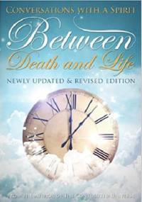 Between Death And Life. Conversations With A Spirit - Dolores Cannon