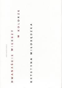 dwanaście wierszy w kolorze - Krystyna Miłobędzka