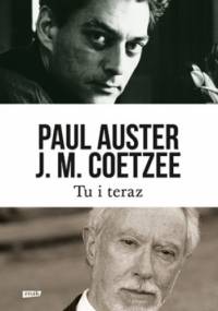 Tu i teraz. Listy 2008–2011 - Paul Auster, John Maxwell Coetzee