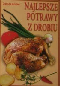 Najlepsze potrawy z drobiu - Danuta Kozień