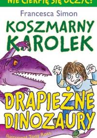Koszmarny Karolek. Drapieżne dinozaury - Francesca Simon