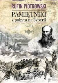 Pamiętniki z pobytu na Syberii. Część II - Rufin Piotrowski