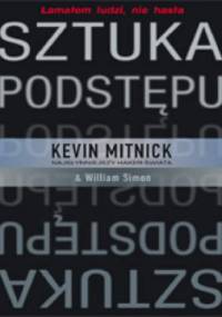 Sztuka podstępu. Łamałem ludzi, nie hasła (twarda oprawa) - Kevin Mitnick, William L. Simon