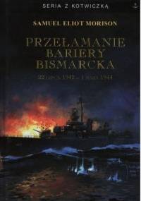 Przełamanie bariery Bismarcka. 22 lipca 1942 - 1 maja 1944 - Samuel Eliot Morison