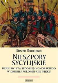Nieszpory Sycylijskie. Dzieje świata śródziemnomorskiego w drugiej połowie XIII. - Steven Runciman