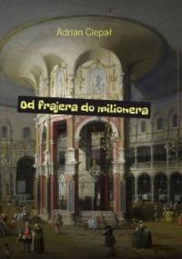 Od frajera do milionera - Adrian Ciepał