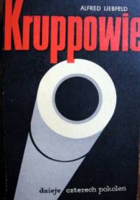 Kruppowie. Dzieje czterech pokoleń - Alfred Liebfeld