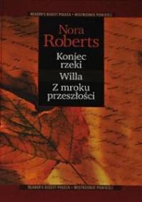 Koniec rzeki ; Willa ; Z mroku przeszłości - Nora Roberts