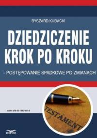 Dziedziczenie krok po kroku postępowanie spadkowe po zmianach - Ryszard Kubacki
