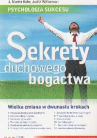 Psychologia sukcesu. Sekrety duchowego bogactwa - J. Martin Kohe, Judith Williamson