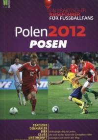 Polen 2012 Posen. Ein praktischer Reisefuhrer fur Fussballfans - praca zbiorowa