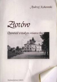 Złotów. Opowieść o małym miasteczku - Andrzej Kokowski