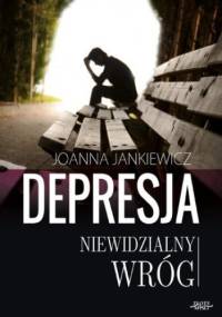 Depresja niewidzialny wróg - Joanna Jankiewicz