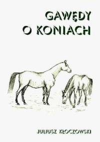 Gawędy o koniach - Juliusz Kłoczkowski